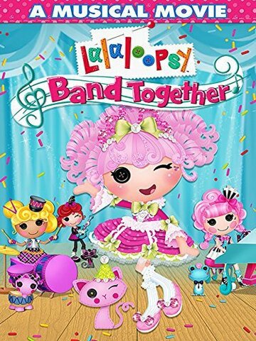 Lalaloopsy: Band Together (2015)